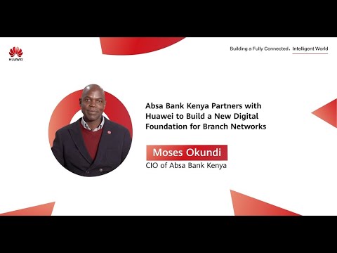 Absa Bank Kenya Partners with Huawei to Build a New Digital Foundation for Branch Networks