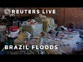 LIVE: Brazilians brace for more flooding and devastation as death toll rises