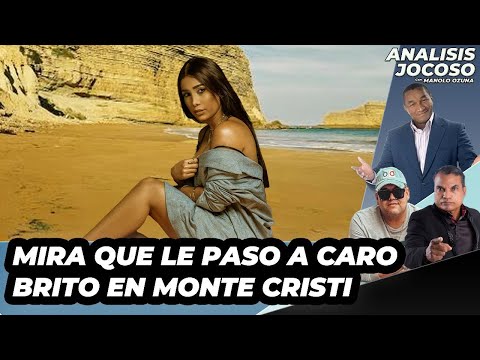 ANALISIS JOCOSO - MIRA QUE LE PASO A CARO BRITO EN MONTE CRISTI