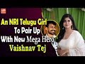An NRI Telugu Girl To Pair Up With New Mega Hero Vaishnav Tej
