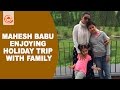 Mahesh Babu Enjoying Holiday Trip With Family