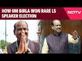 Om Birla Votes Tally | How NDAs Om Birla Won Rare Contest For Lok Sabha Speaker