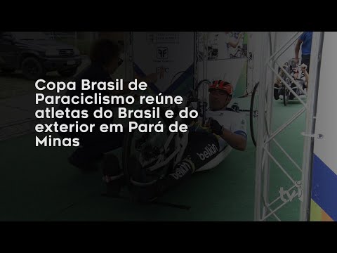 Vídeo: Copa Brasil de Paraciclismo reúne atletas do Brasil e do exterior em Pará de Minas