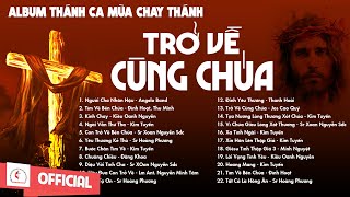 Album Thánh Ca Mùa Chay 2024 | Trở Về Cùng Chúa | Thánh Ca Cầu Nguyện Trong Mùa Chay Thánh