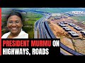 President Murmus Big Praise For Indias Roads, Highways Expansion