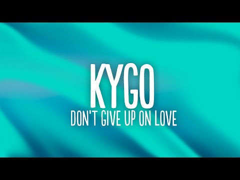 Kygo - Don't Give Up On Love (Lyrics) ft. Sam Tinnesz