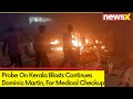 Probe On Kerala Blasts Continues | Dominic Martin Brought For Medical Checkup | NewsX