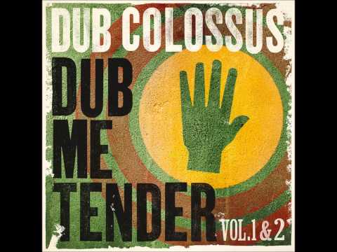 Dub Colossus - Dub Me Tender