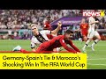 Germany-Spains Tie & Moroccos Shocking Win | The FIFA World Cup | Powered By Dafa News |  NewsX