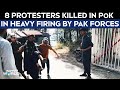 PoK Protests | 8 Protesters Killed In Pak-Occupied Kashmir In Heavy Firing By Pak Forces