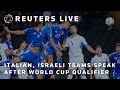 LIVE: Italian, Israeli soccer teams speak after World Cup soccer qualifier
