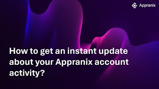 How to get an instant update about your Appranix account activity?