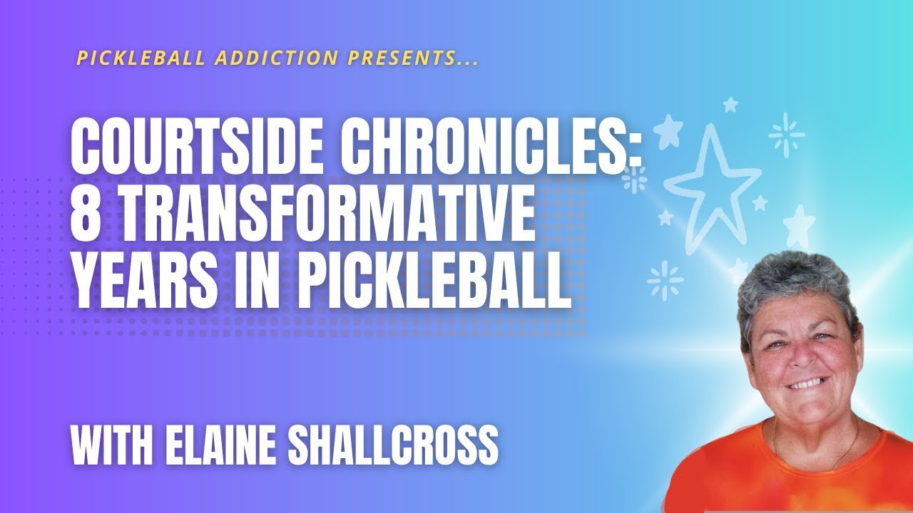 Courtside Chronicles: 8 Transformative Years in Pickleball with Elaine Shallcross