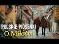 Romantyczne piosenki  Polskie piosenki o mi?o?ci  Najlepsze romantyczne piosenki wszechczas?w