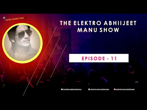 ELEKTRO ABHIIJEET MANU - The Elektro Abhiijeet Manu Show | Episode 11 | Remixes | Mashups | Worldmusic |