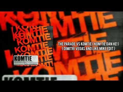 The Parade Vs Komtie (Kom Tie Dan He!) ( Dimitri Vegas And Like Mike Edit)