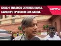 Rahul Gandhi Speech | Shashi Tharoor Defends Rahul Gandhi’s Speech In Lok Sabha