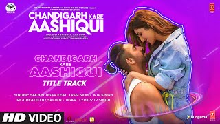 Chandigarh Kare Aashiqui Title Track Jassi Sidhu Ft Ayushmann Khurran