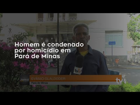 Vídeo: Homem é condenado por homicídio em Pará de Minas