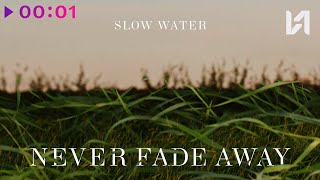 Slow Water — Never Fade Away | Official Audio | 2022