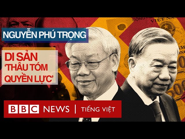 DI SẢN ‘THÂU TÓM QUYỀN LỰC’ CỦA ÔNG NGUYỄN PHÚ TRỌNG