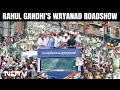 Rahul Gandhi At Wayanad | Rahul Gandhi Holds Roadshow In Wayanad, Kerala