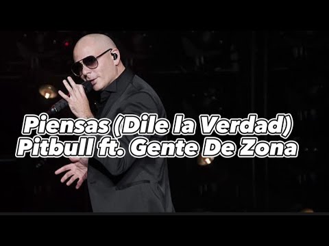Pitbull - Piensas (Dile La Verdad) ft. Gente De Zona (Lyrics/Letra)