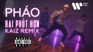 Pháo — 2 Phút Hơn KAIZ Remix | Dance Video