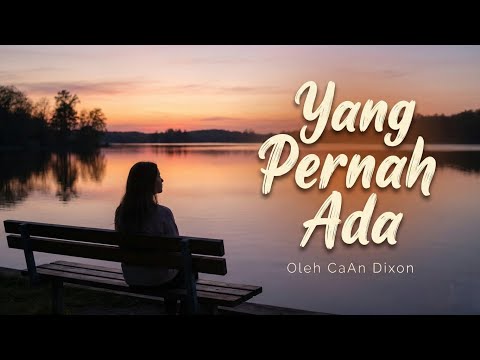 Yang Pernah Ada - CaAn Dixon (Official Music Video)