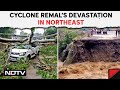 Cyclone Remal Northeast | Cyclone Remal Leaves Devastation In Its Wake In Northeast