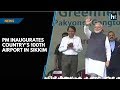 PM Modi inaugurates India’s 100th airport in Sikkim