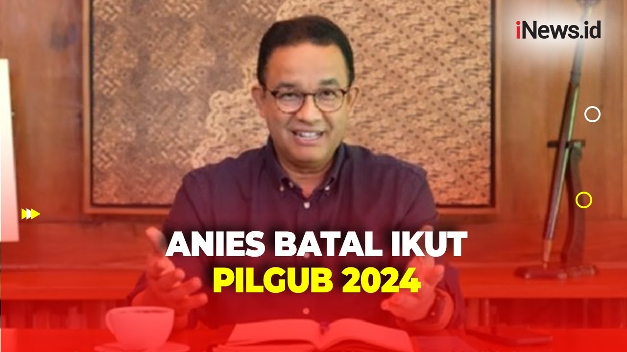 Anies Batal Ikut Pilgub 2024, Jalan Politiknya Penuh Drama