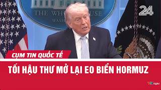 Tối hậu thư mở lại eo biển Hormuz | Cụm tin quốc tế | VTV24