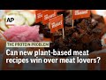 Can new plant-based meat recipes win over meat lovers? | The Protein Problem
