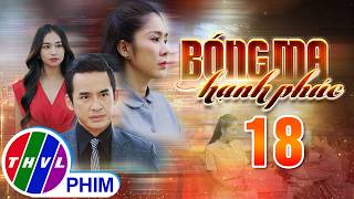 BÓNG MA HẠNH PHÚC Tập 18 | Phim Truyền Hình Việt Nam HOT Nhất 2026 | Phim Đặc Sắc THVL | Lê Phương