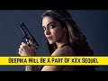 CONFIRMED! Deepika Padukone to be a part of Vin Diesel’s xXx sequel