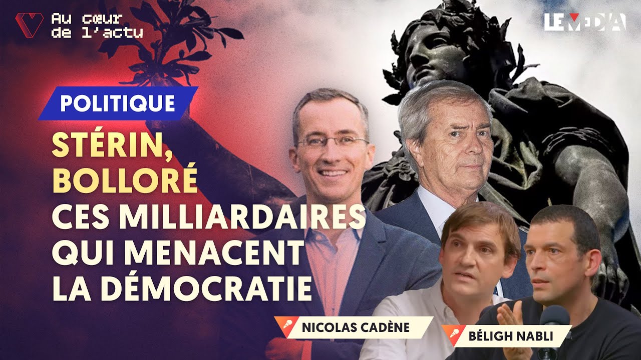 STÉRIN, BOLLORÉ : CES MILLIARDAIRES QUI MENACENT LA DÉMOCRATIE