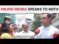 Milind Deora To NDTV: First Time In 45 Years A Deora Not Contesting From Mumbai South