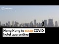 Hong Kong to scrap COVID hotel quarantine