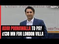 Adar Poonawalla To Buy Londons Most Expensive House: Reports