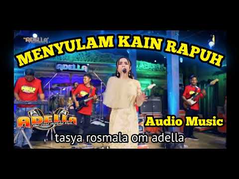 MENYULAM KAIN RAPUH,TASYA ROSMALA,OM ADELLA,AUDIO MUSIC