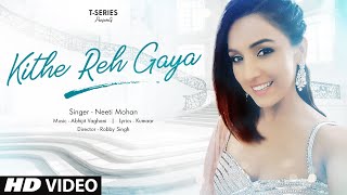 Kithe Reh Gaya – Neeti Mohan Video HD