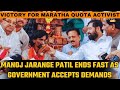 Victory for Maratha Quota Activist: Manoj Jarange Patil Ends Fast as Government Accepts Demands