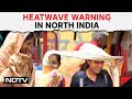 Heatwave In India | Weather Office Predicts Heatwave In North India, Heavy Rains In South