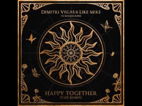 Dimitri Vegas & Like Mike vs Bassjackers - Happy Together (VIZE Remix)