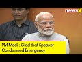 Glad that Speaker Condemned Emergency | PM Modi Speaks on Om Birla Condemning Emergency