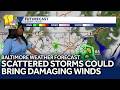 Scattered storms could bring damaging winds, hail to Baltimore
