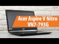 Распаковка Acer Aspire V Nitro VN7-793G / Unboxing Acer Aspire V Nitro VN7-793G