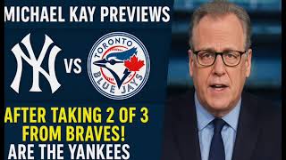 Michael Kay Previews Yankees vs Blue Jays After Taking 2 of 3 From Braves! Can the Yankees Heat Up?