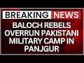Baloch Rebels Overrun Pakistani Military Camp in Panjgur, Kill All Personnel